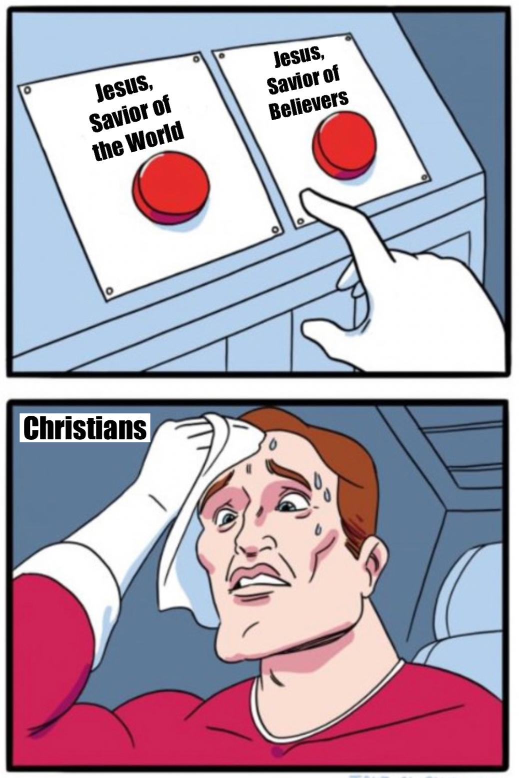 Two-button Christian meme showing Jesus as Savior of the world or Savior of believers, with a sweating man labeled Christians