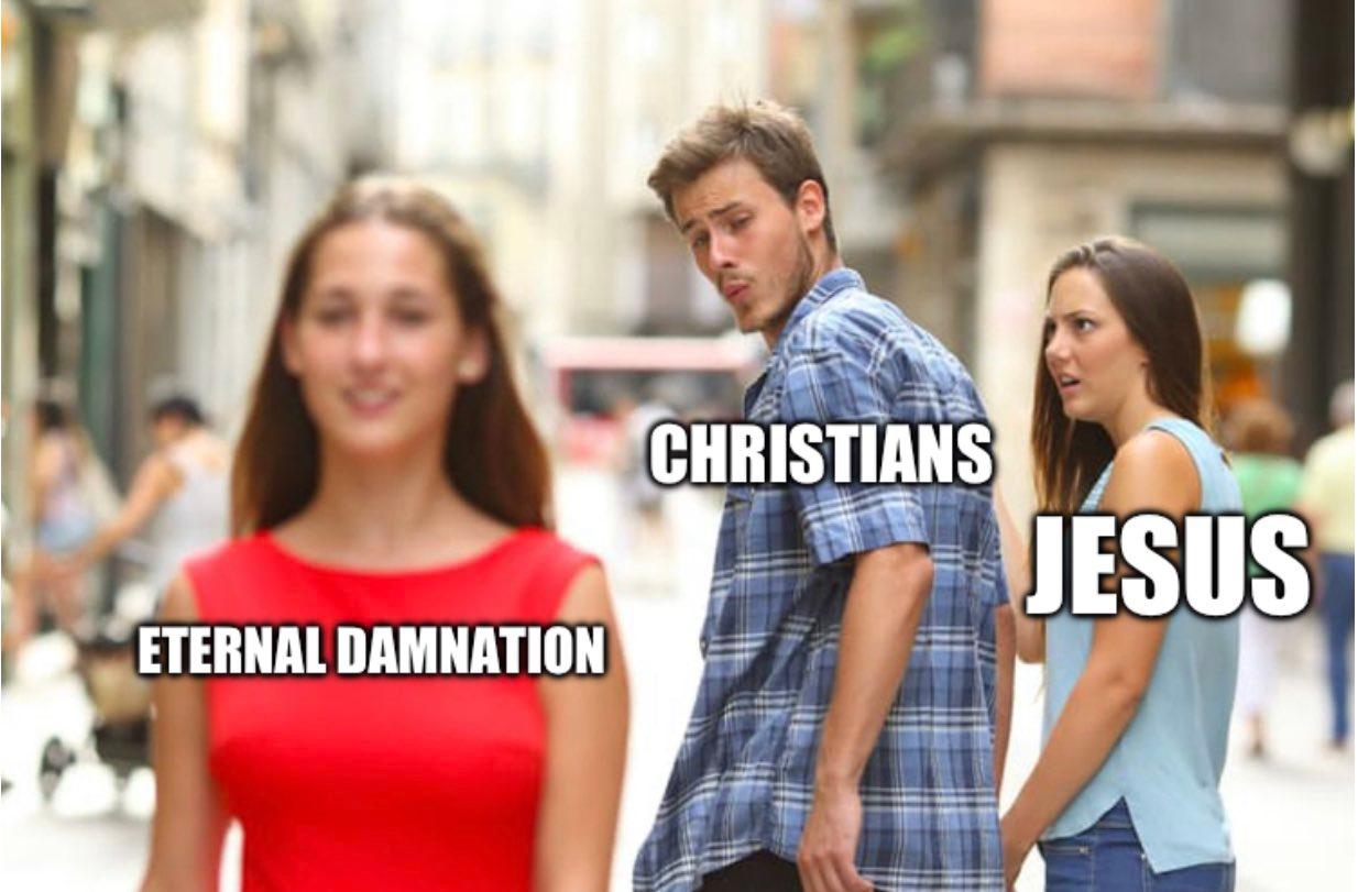Distracted boyfriend Christian meme showing Christians looking toward eternal damnation instead of Jesus