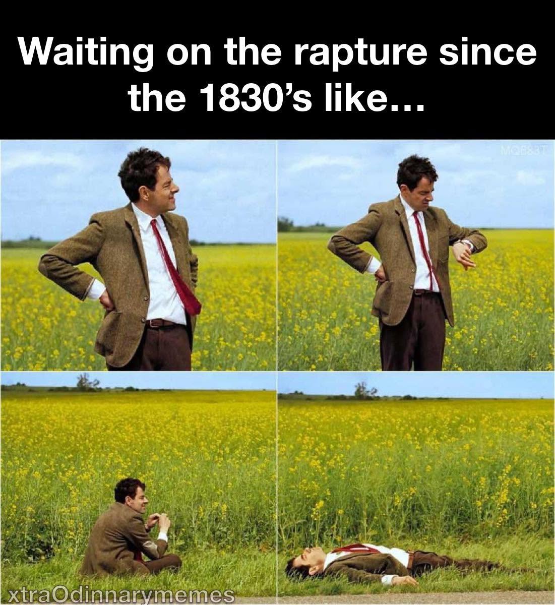 Four-panel meme showing a man waiting in a field, checking his watch, sitting down, and eventually lying on the ground beneath the text, “Waiting on the rapture since the 1830’s like…,” joking about the continued expectation of an imminent rapture.