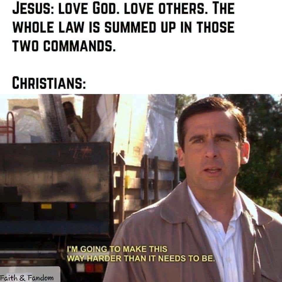 Meme contrasting Jesus’ commands to love God and love others with a man saying, “I’m going to make this way harder than it needs to be,” satirizing the Christian tendency to complicate simple teachings.